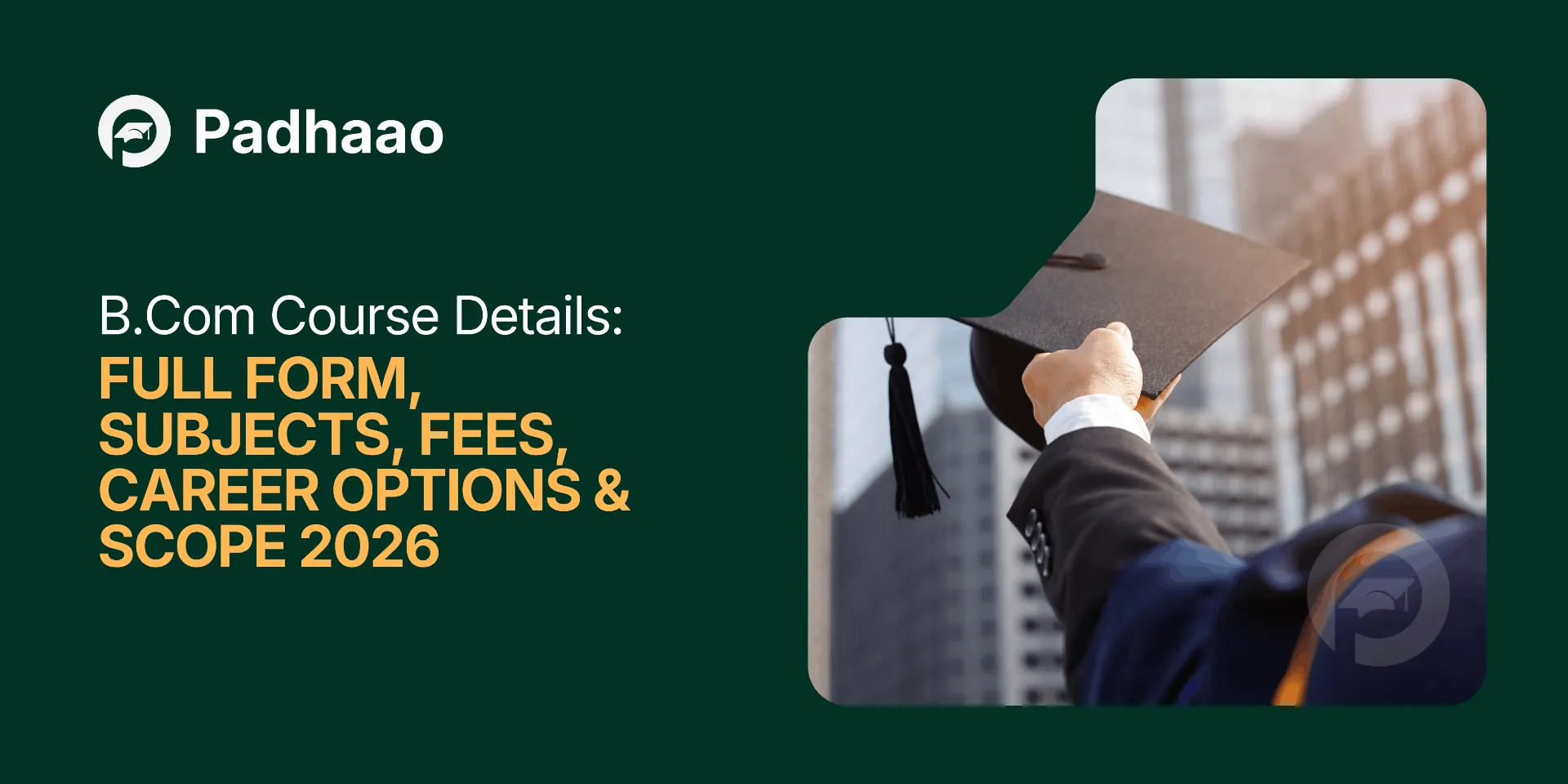 B.Com Course Details 2026: Full Form, Subjects, Fees, Career Options & Scope - hero insights