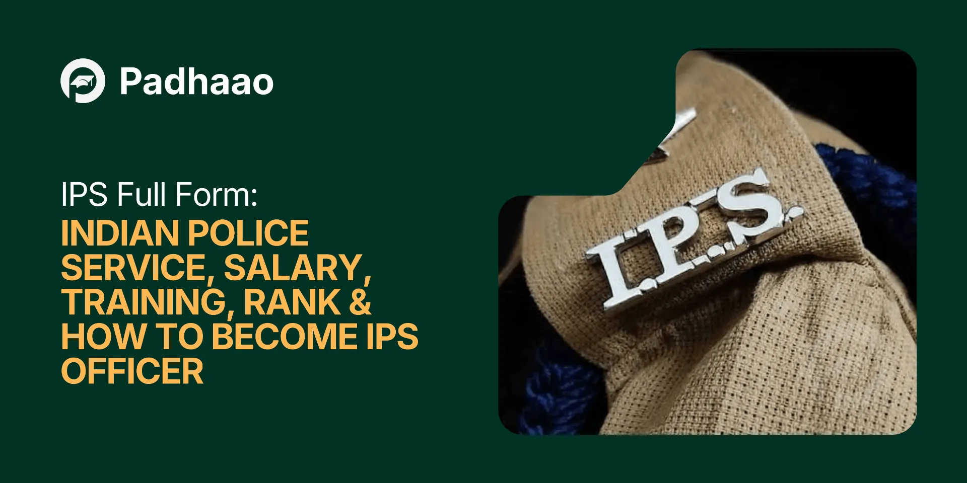 Exploring IPS Full Form: Indian Police Service — Salary, Training, Rank & How to Become IPS Officer in India - Education Guide